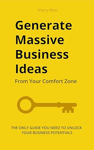 Generate Massive Business Ideas from Your Comfort Zone: The Only