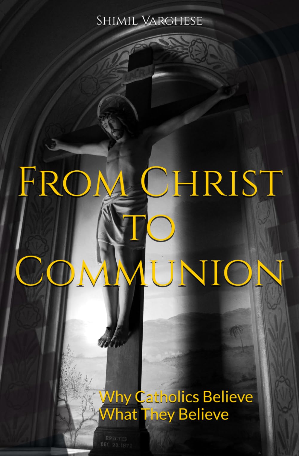 From Christ to Communion: Why Catholics Believe What They Believe