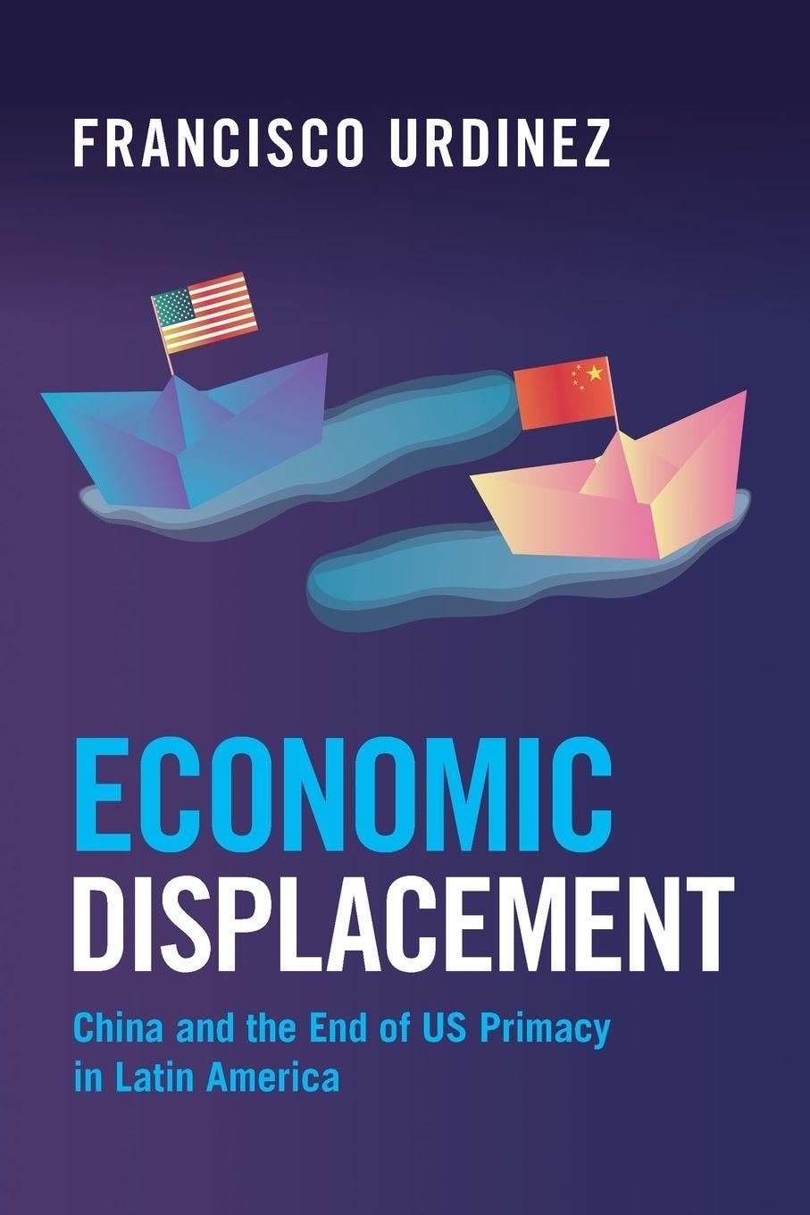 Economic Displacement: China and the End of US Primacy in Latin America