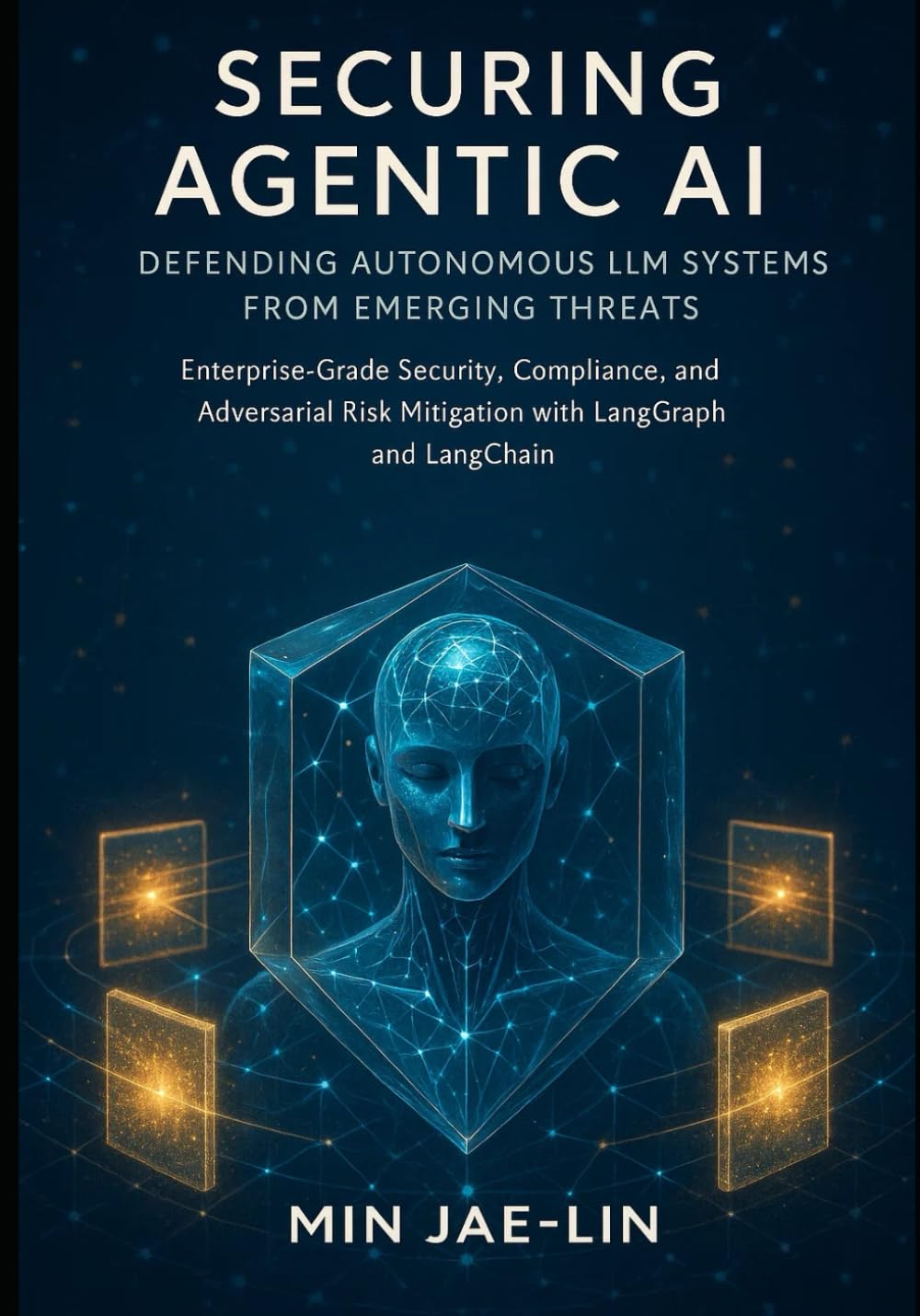 Securing Agentic AI: Defending Autonomous LLM Systems from Emerging Threats: Enterprise-Grade Security, Compliance, and Adversarial Risk Mitigation ... AI Security & Systems Engineering Serie)