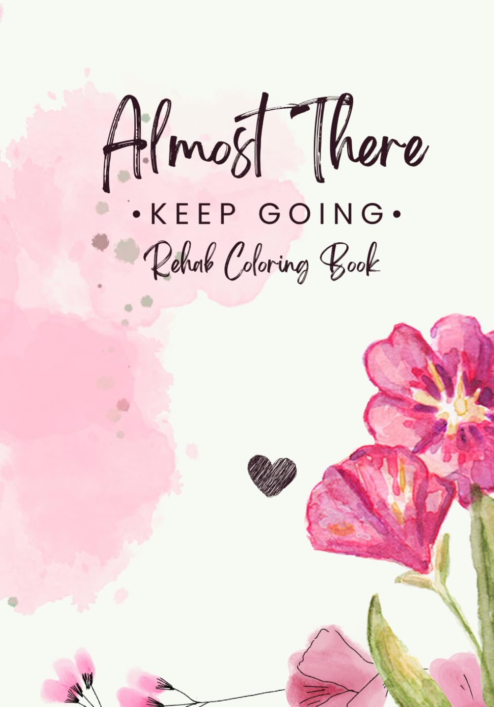 Almost There | Keep Going: Rehab Coloring Book