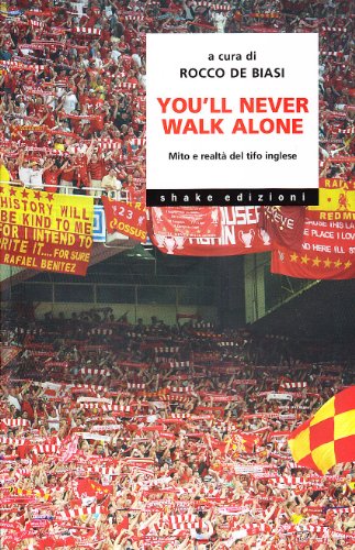 You'll never walk alone. Mito e realtà del tifo inglese