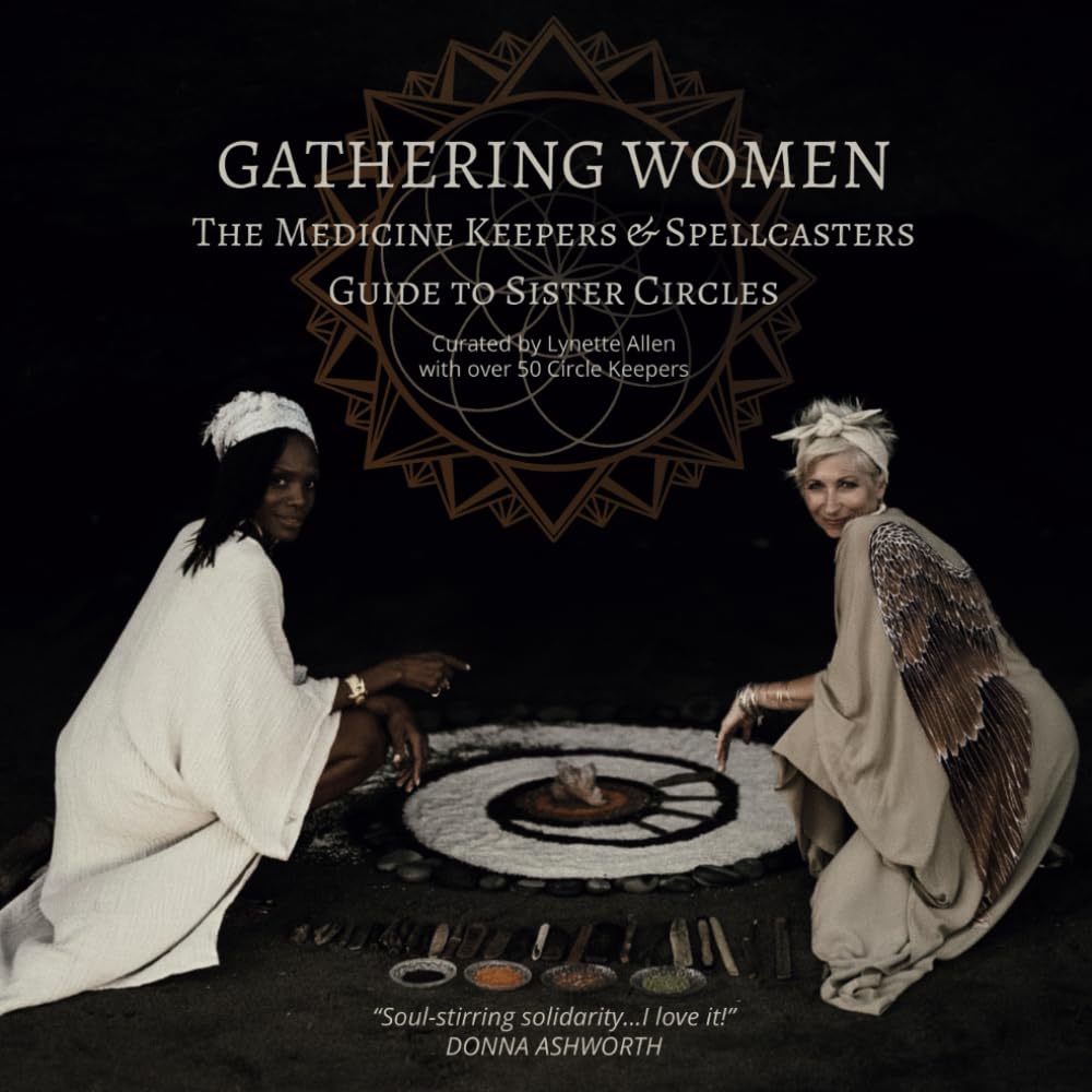 Gathering Women: The Medicine Keepers & Spellcasters Guide to Sister Circles