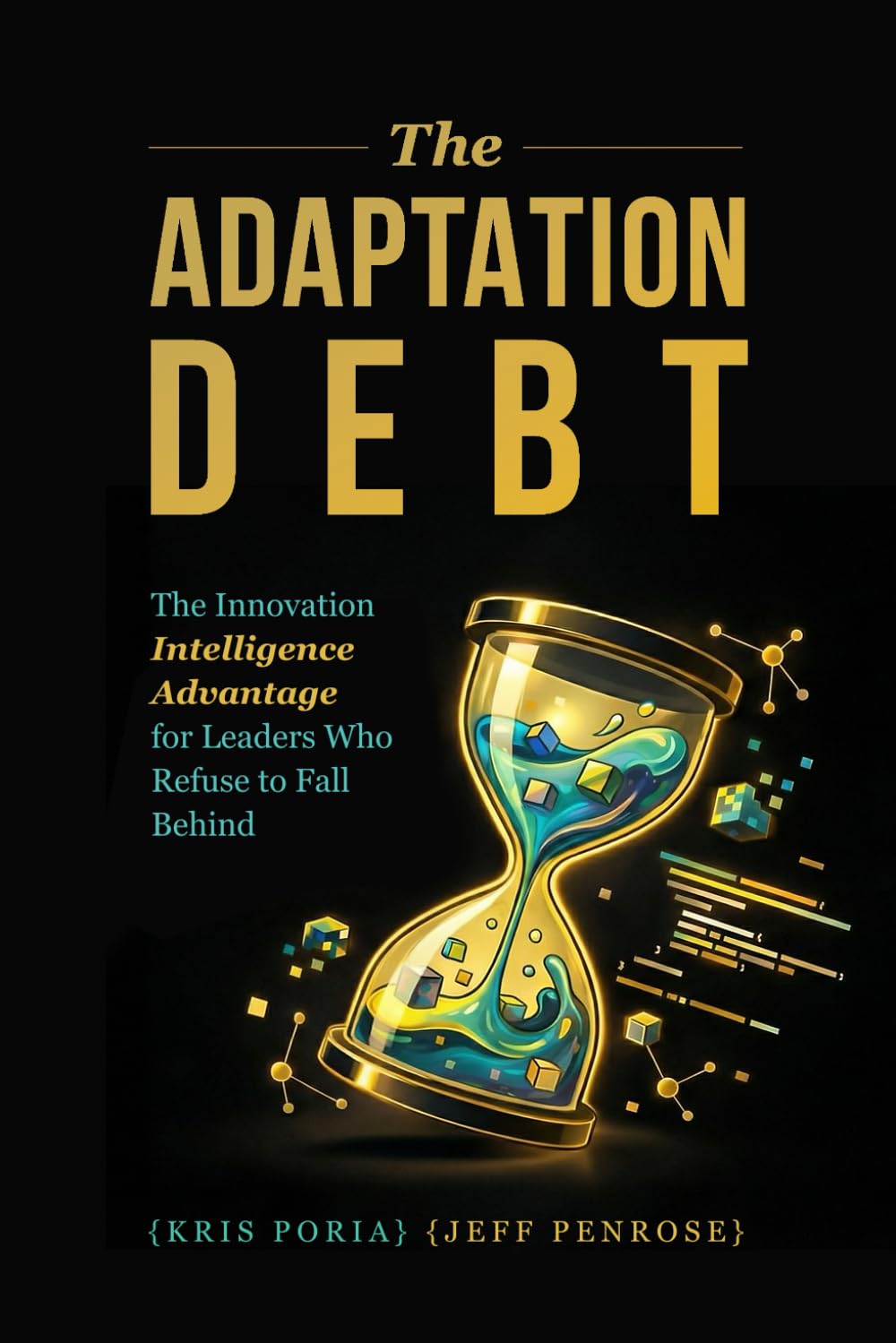 The Adaptation Debt: The Innovation Intelligence Advantage for Leaders Who Refuse to Fall Behind