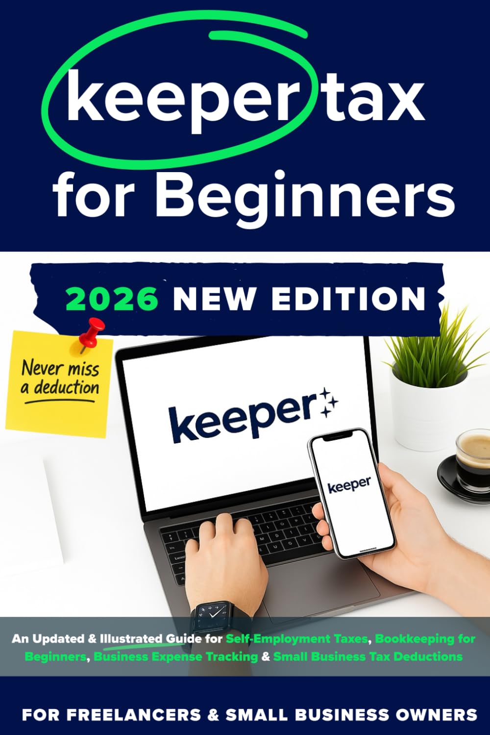 Keeper Tax: The Simple 2026 Guide for Freelancers & Small Business Owners: An Updated & Illustrated Guide for Self-Employment Taxes, Bookkeeping for ... Tracking & Small Business Tax Deductions