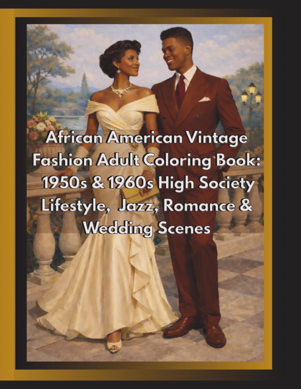 African American Vintage Fashion Adult Coloring Book: 1950s & 1960s High Society, Jazz, Romance & Wedding Scenes: Retro Glamour, Mid-Century Social Life & Cultural Elegance