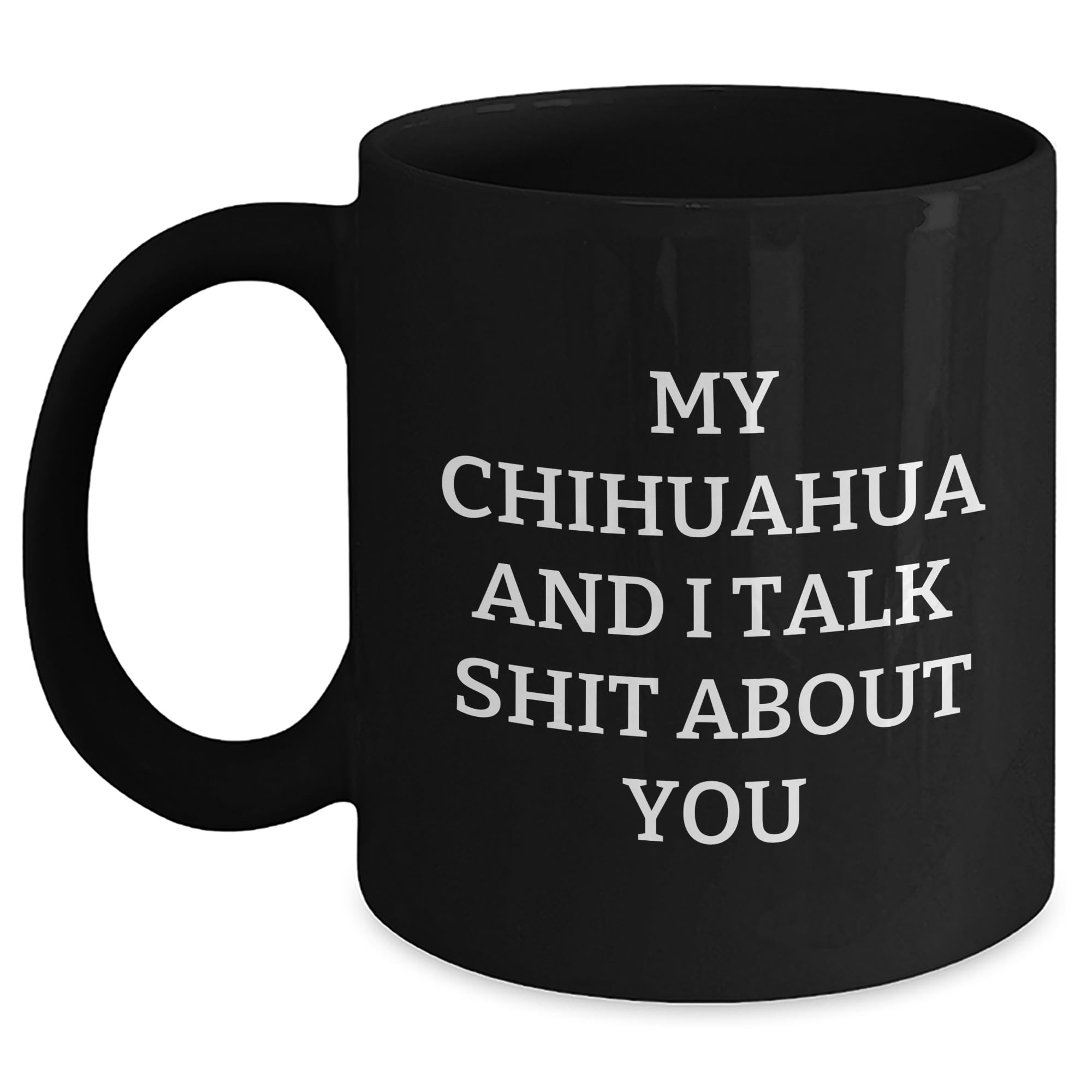 Chihuahua Dog Black Coffee Mug Funny Quote Funny Birthday Unique Gift from Friends to Chih — funny ceramic mug from ShopProudGifts