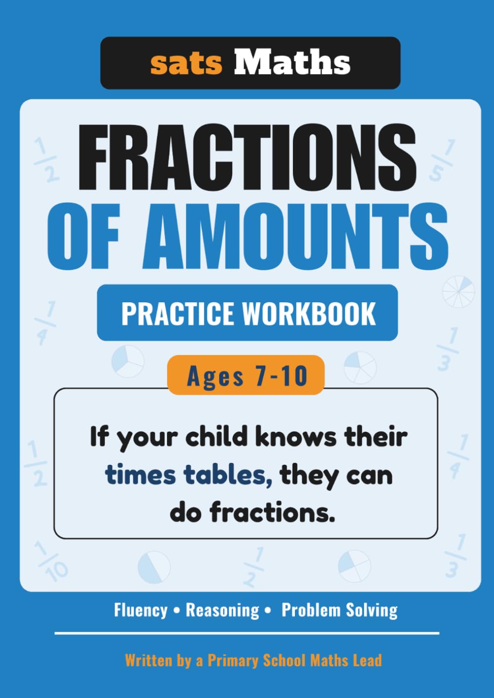 Fractions of Amounts Practice Workbook: Ages 7-10 | Using Times Tables to Master Fractions | Fluency, Reasoning, and Problem Solving (sats Maths Times Tables)