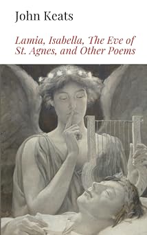 Lamia, Isabella, The Eve of St. Agnes, and Other Poems