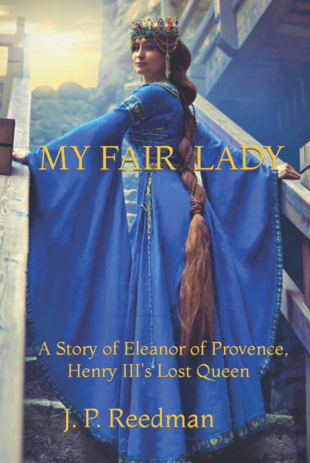 My Fair Lady: A Story of Eleanor of Provence, Henry III's Lost Queen (Medieval Babes: Tales of Little-Known Ladies)