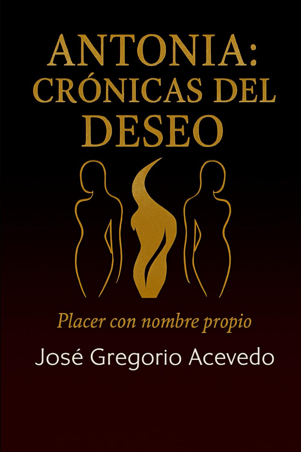 Antonia: Crónicas del deseo: Placer con nombre propio