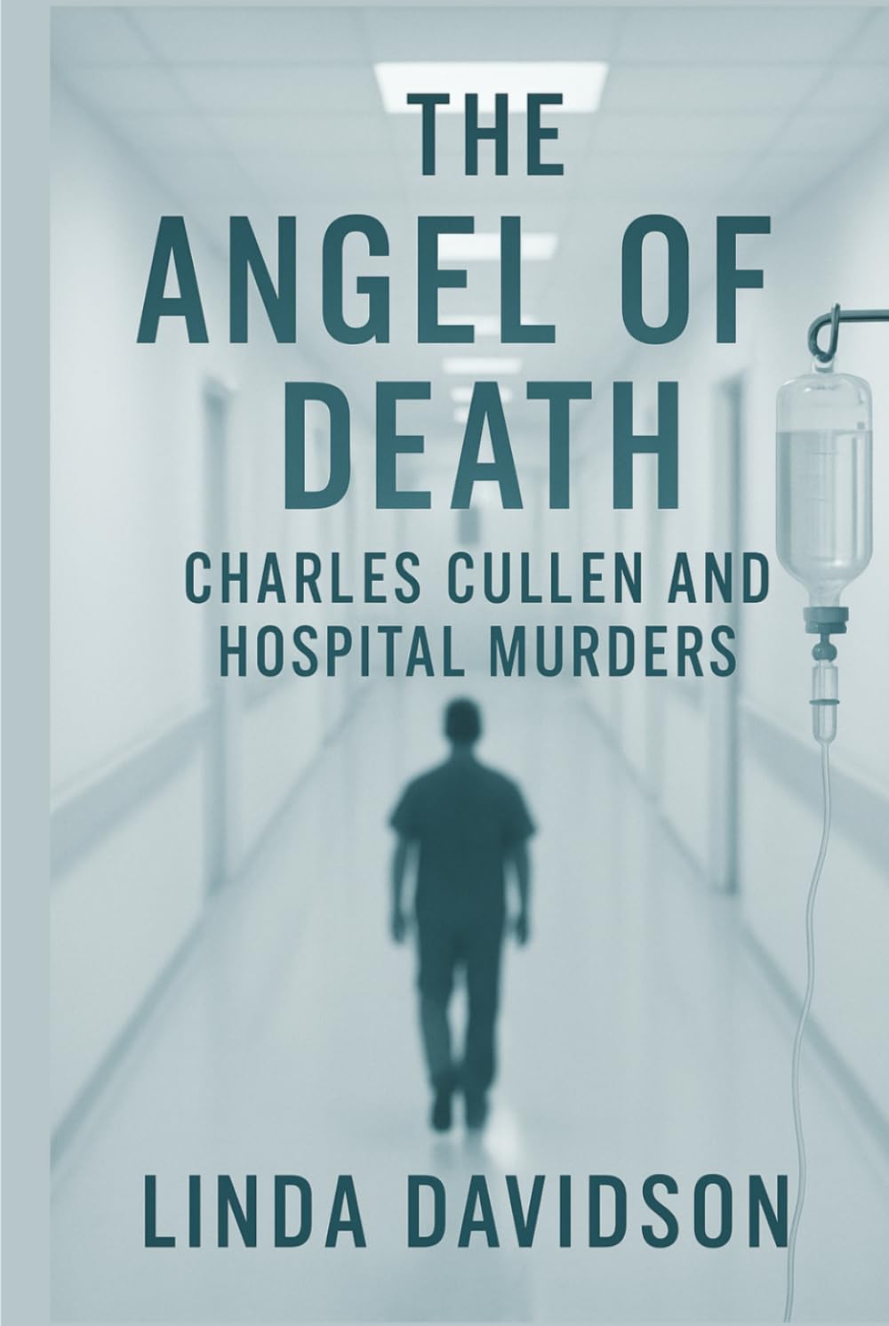 The Angel of Death: Charles Cullen and the Hospital Murders (White Coats, Hidden Crimes)