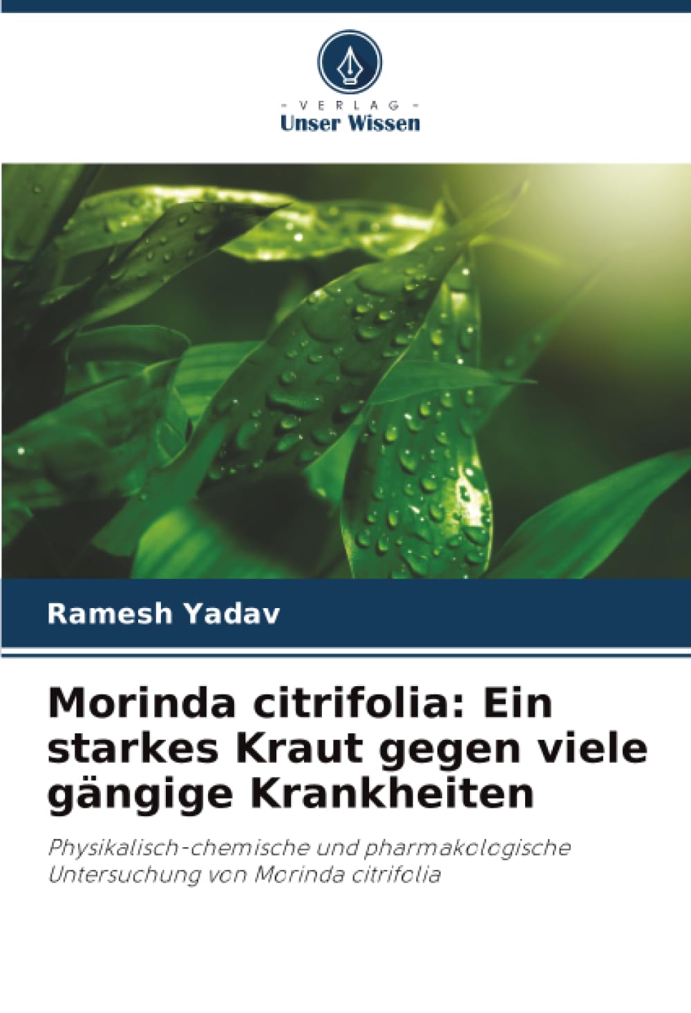 Morinda citrifolia: Ein starkes Kraut gegen viele gängige Krankheiten: Physikalisch-chemische und pharmakologische Untersuchung von Morinda citrifolia