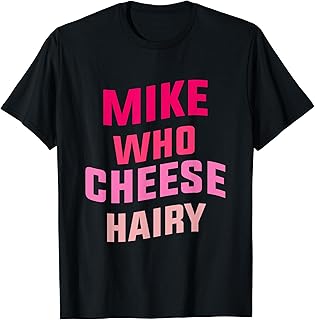 Mike Who Cheese Harry Funny Meme Sarcastic Social Media Joke T-Shirt