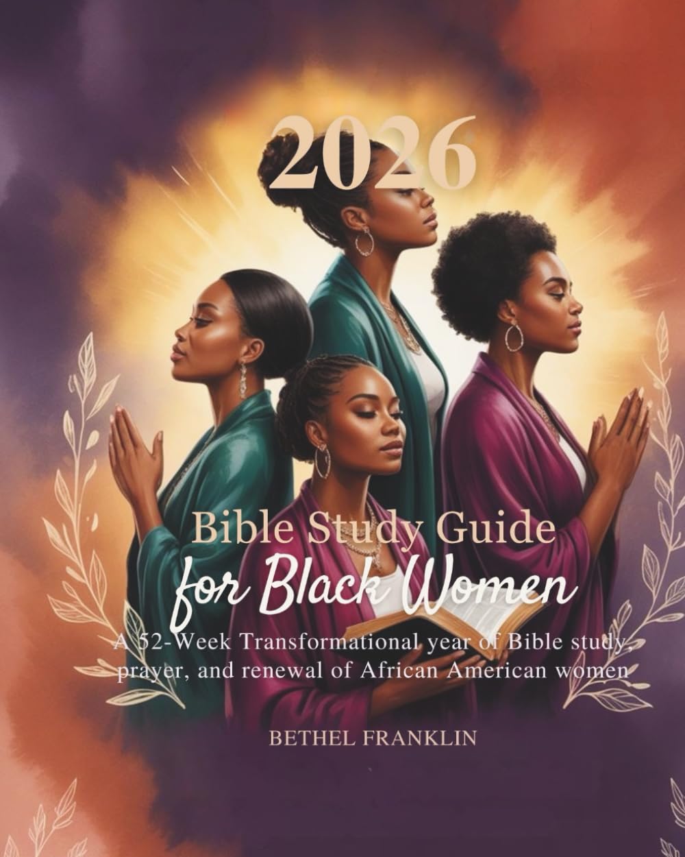2026 BIBLE STUDY GUIDE FOR BLACK WOMEN: A 52- Week Transformational Year of Bible Study, Prayer, and Renewal for African American Women (2026 DAILY DEVOTIONS FOR CHRISTIANS)