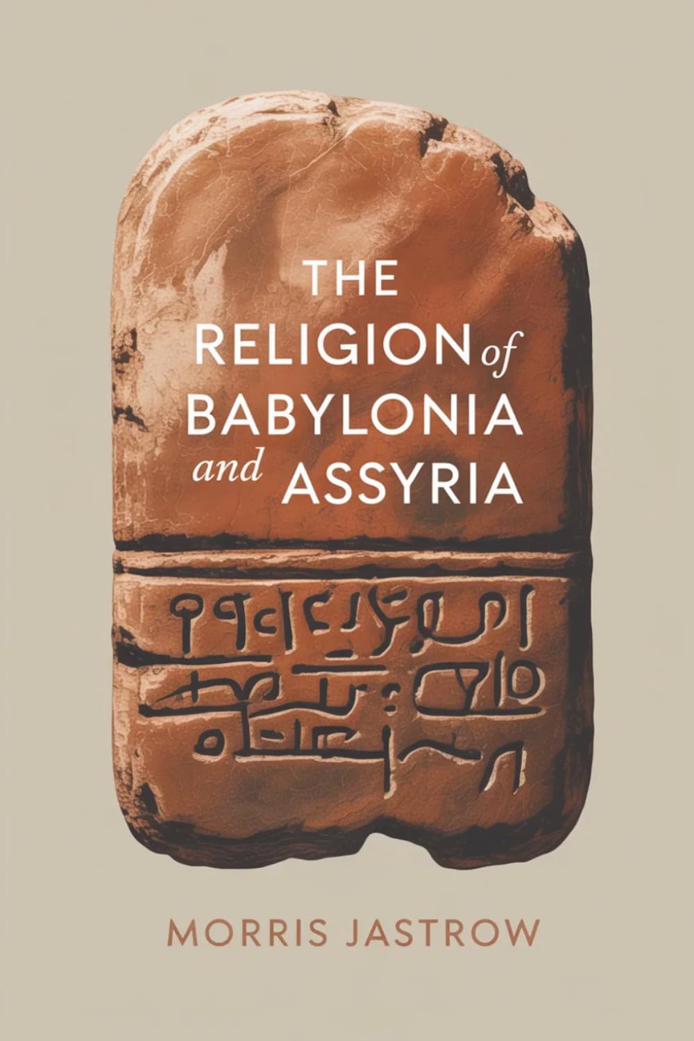 The Religion of Babylonia and Assyria: Gods, Mythology, and Religion in Early Civilizations (Annotated)