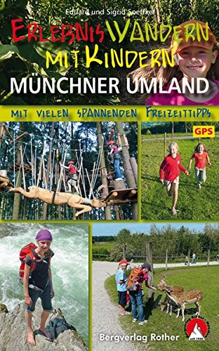 Erlebniswandern mit Kindern Münchner Umland: 34 Wanderungen und Ausflüge. Mit vielen spannenden Fr Erlebniswandern mit Kindern Münchner Umland: 34 Wanderungen und Ausflüge. Mit vielen spannenden Fr
