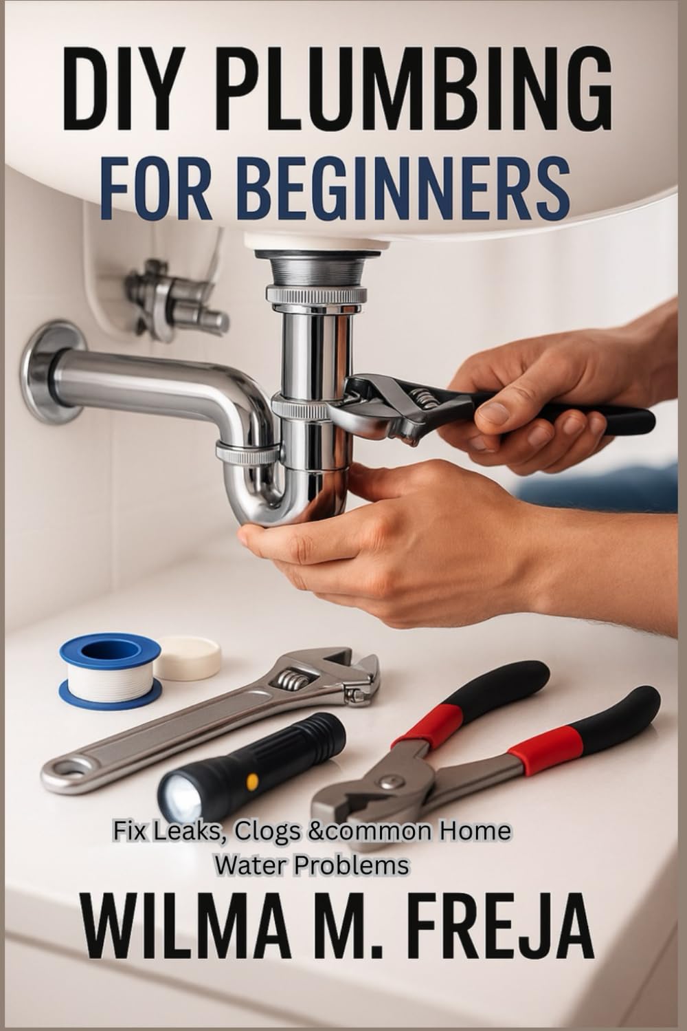 DIY PLUMBING FOR BEGINNERS: Fix Leaks, Clogs &common Home Water Problems