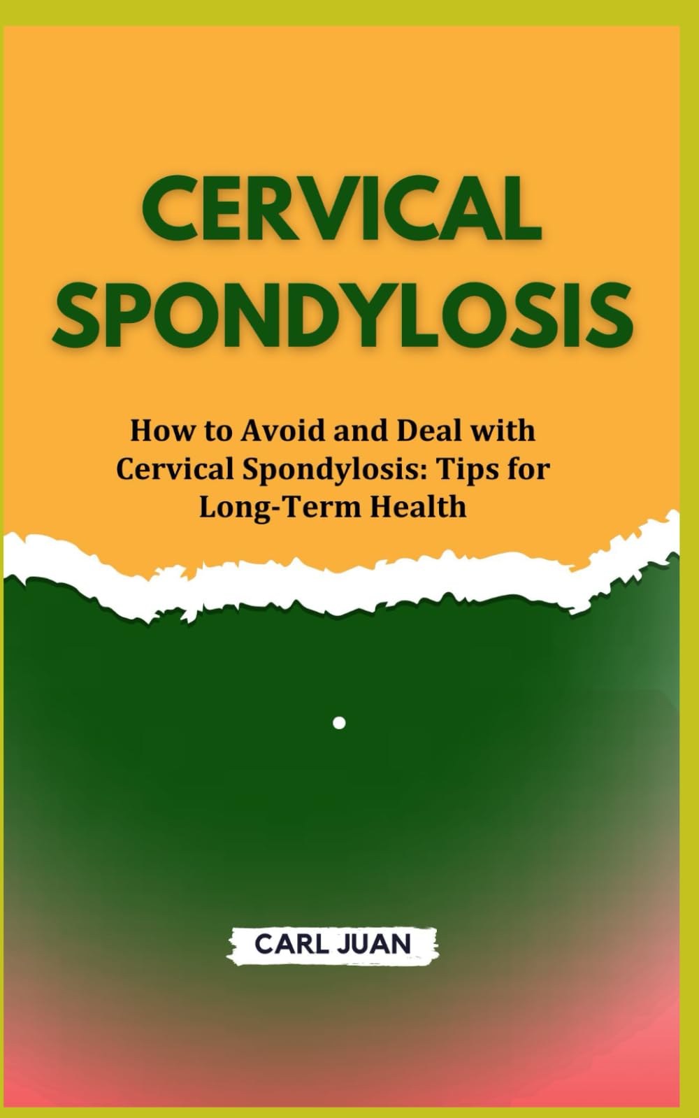 CERVICAL SPONDYLOSIS: How to Avoid and Deal with Cervical Spondylosis: Tips for Long-Term Health