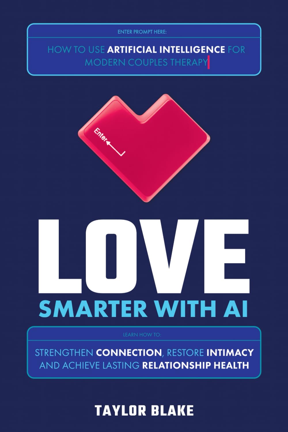 Love Smarter with AI - How to Use Artificial Intelligence for Modern Couples Therapy: Strengthen Connection, Restore Intimacy and Achieve Lasting Relationship Health