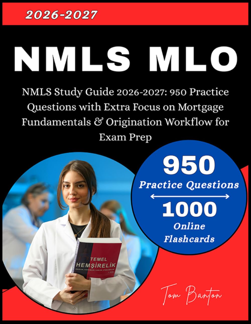 NMLS Study Guide 2026-2027: 950 Practice Questions with Extra Focus on Mortgage Fundamentals & Origination Workflow for Exam Prep