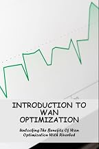 Introduction To Wan Optimization: Unlocking The Benefits Of Wan Optimization With Riverbed