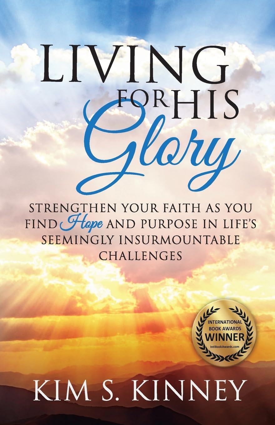 Living for His Glory: Strengthen Your Faith As You Find Hope and Purpose in Life's Seemingly Insurmountable Challenges: 1