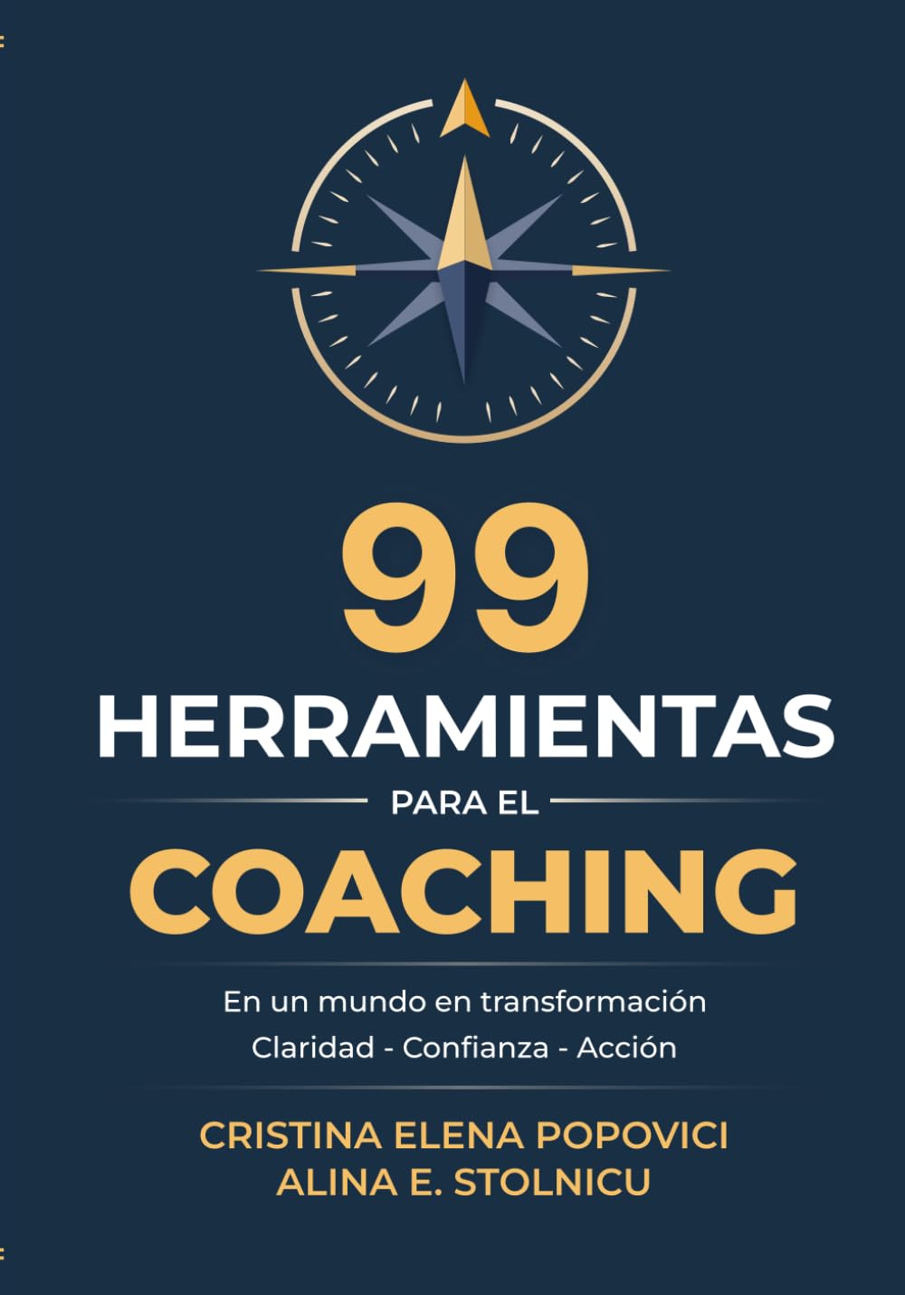 99 Herramientas para el Coaching en un Mundo en Transformación: Claridad - Confianza - Acción
