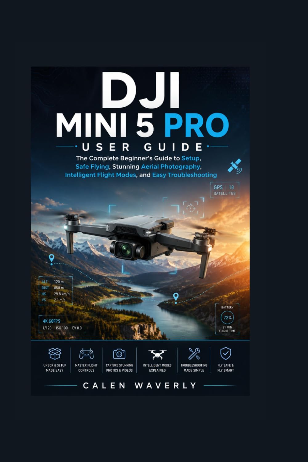 DJI Mini 5 Pro User Guide: The Complete Beginner's Guide to Setup, Safe Flying, Stunning Aerial Photography, Intelligent Flight Modes, and Easy Troubleshooting
