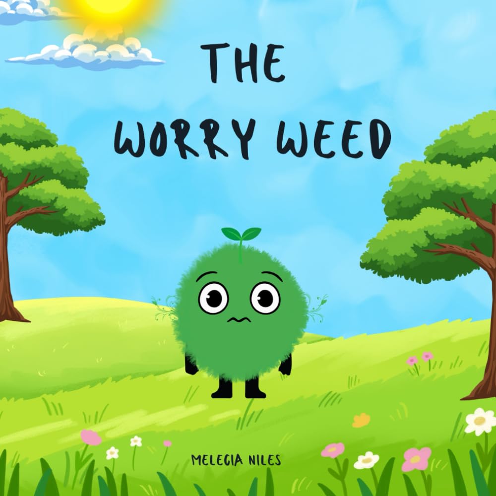 The Worry Weed: A Gentle Children's Story About Big Feelings, Being Brave and Growing Confidence
