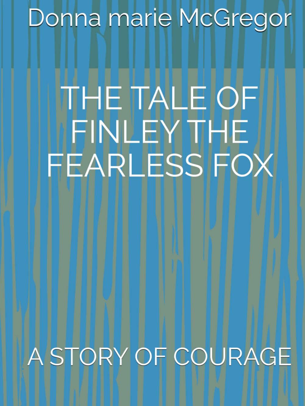 THE TALE OF FINLEY THE FEARLESS FOX: A STORY OF COURAGE (FINLEY FOX)