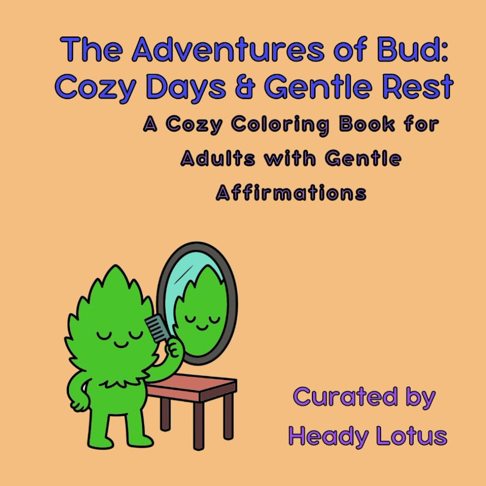 The Adventures of Bud: Cozy Days & Gentle Rest: A Cozy Coloring Book for Adults with Gentle Affirmations