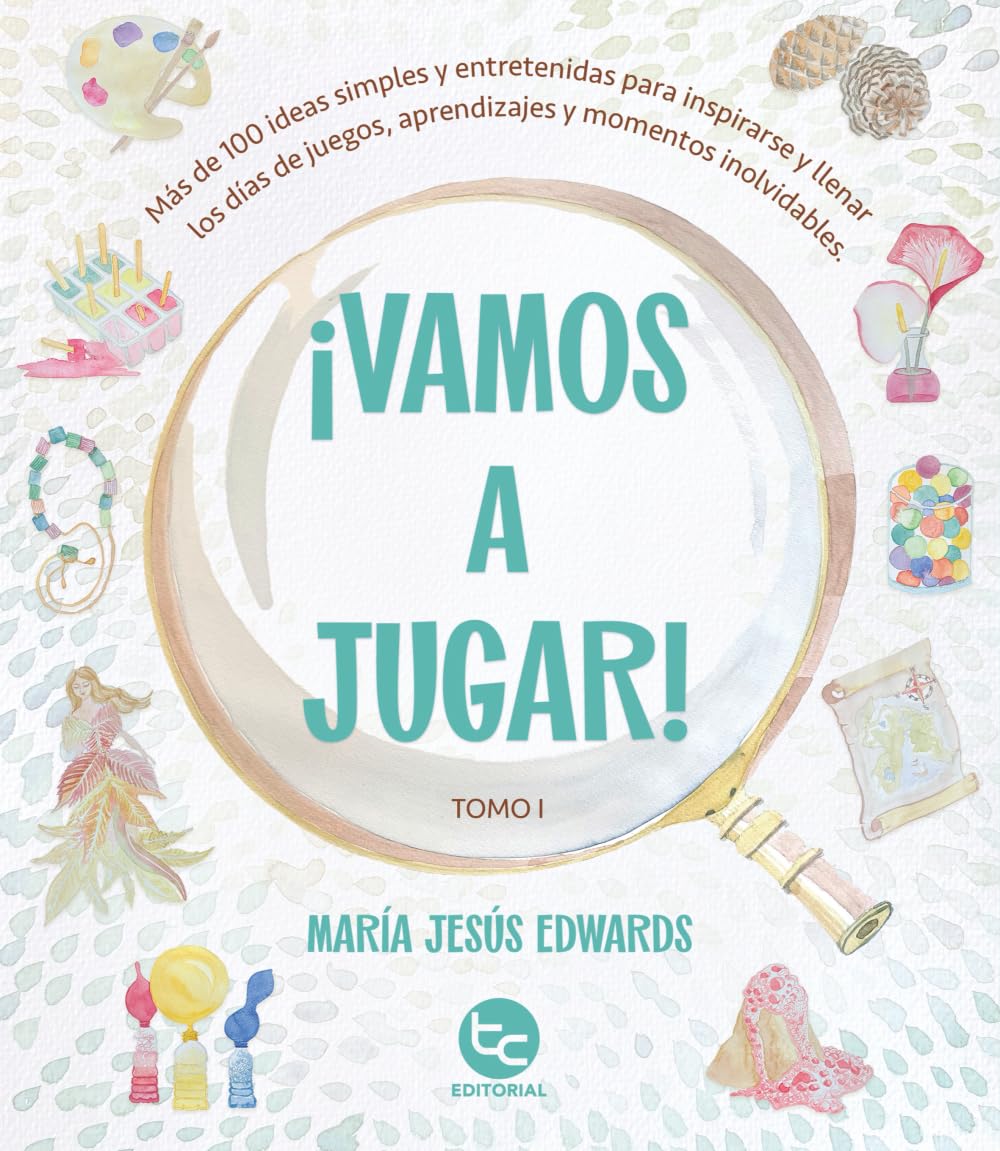 ¡Vamos a jugar!: Más de 100 ideas simples y entretenidas para inspirarse y llenar los días de juegos, aprendizajes y momentos inolvidables.