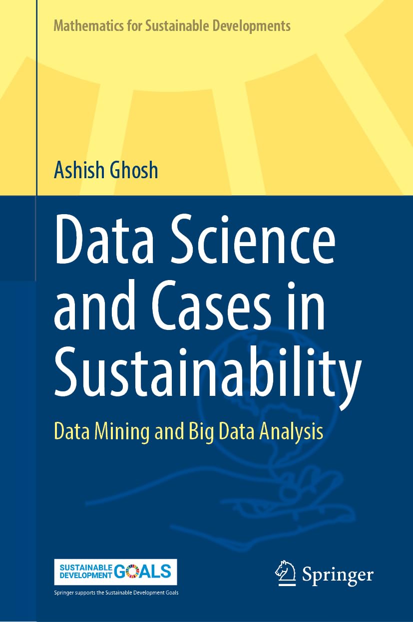 Data Science and Cases in Sustainability: Data Mining and Big Data Analysis (Mathematics for Sustainable Developments)