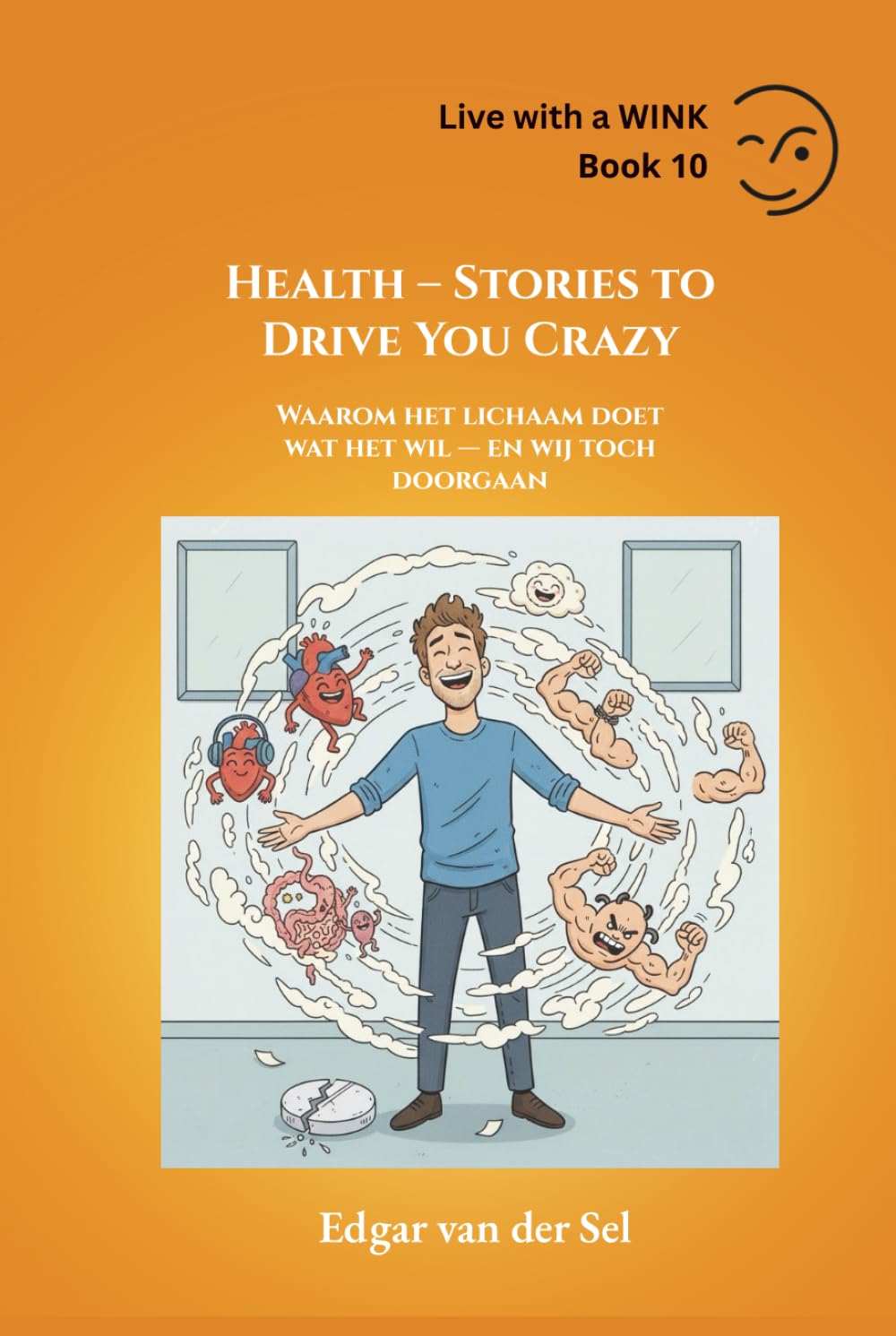 Health – Stories to Drive You Crazy: Why the Body Does Whatever It Wants – and We Keep Going Anyway