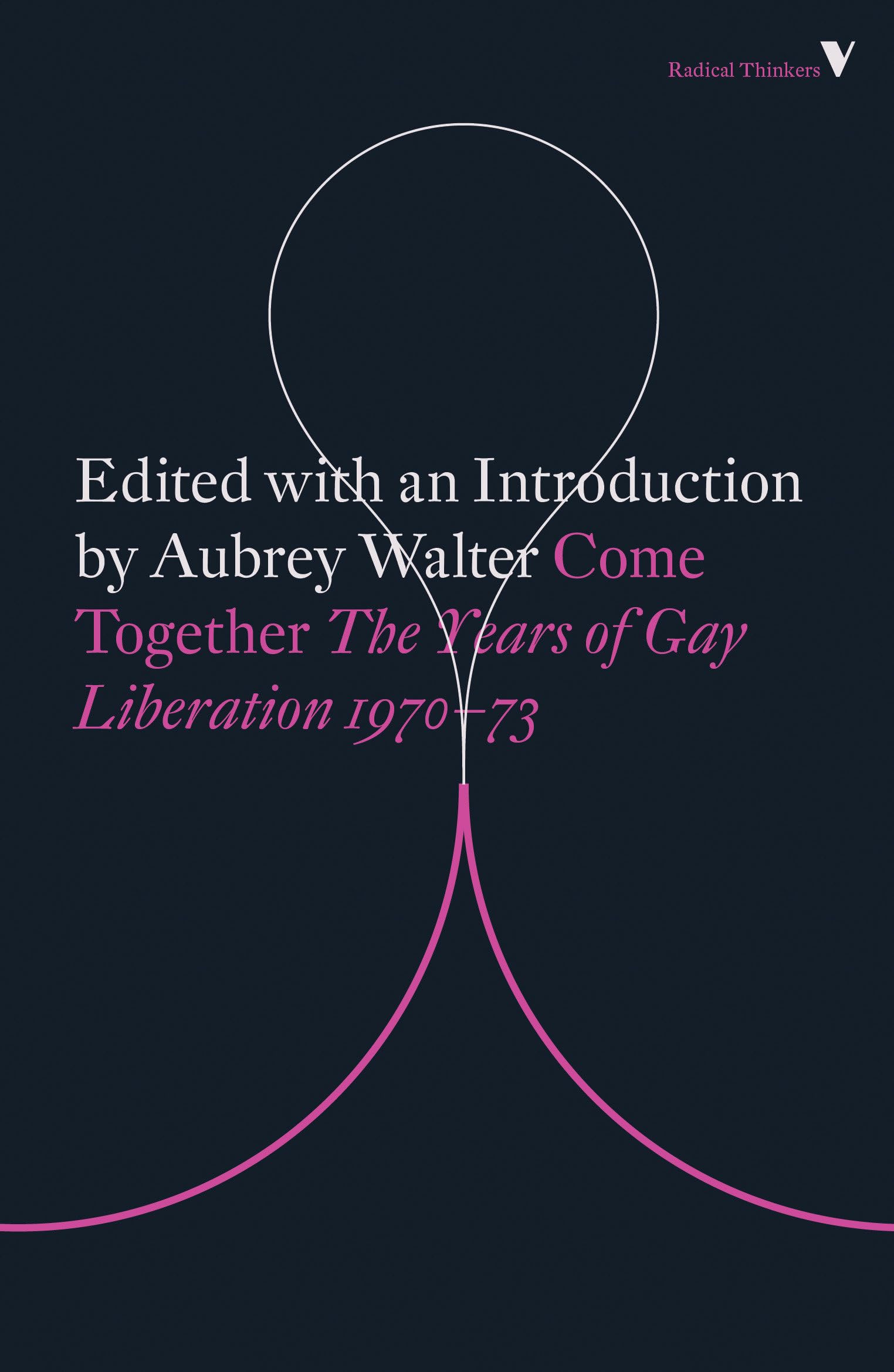 Come Together: Years of Gay Liberation (Radical Thinkers)