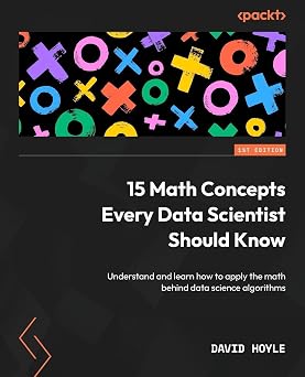 15 Math Concepts Every Data Scientist Should Know Understand and learn how to apply the math behind data science algorithms