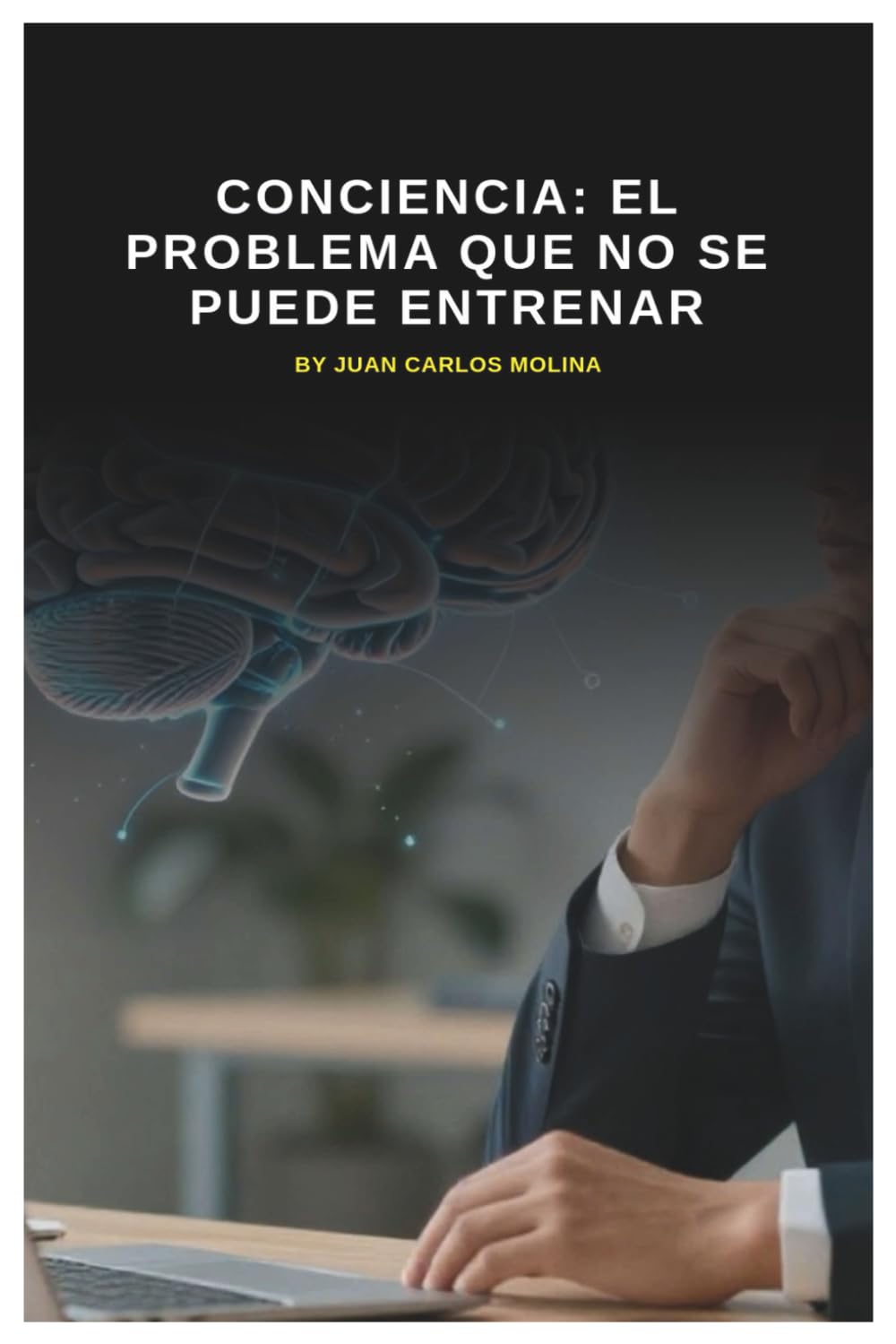 Conciencia: El Problema Que No Se Puede Entrenar: Un análisis profundo sobre la naturaleza de la conciencia y su imposibilidad de entrenamiento