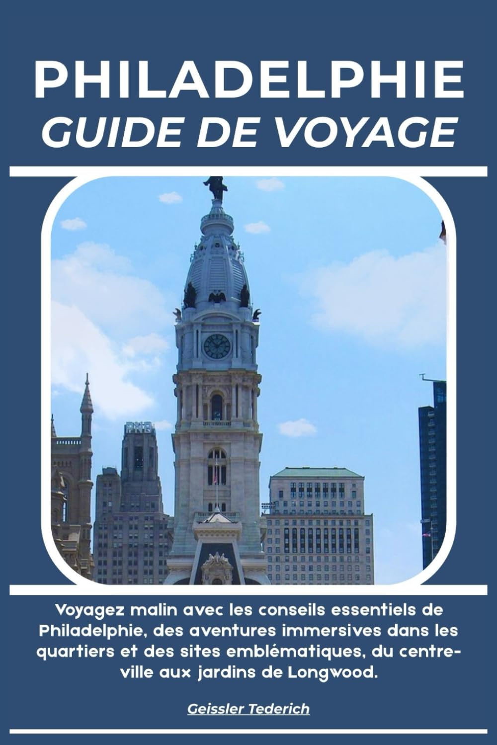 PHILADELPHIE GUIDE DE VOYAGE: Voyagez malin avec les conseils essentiels de Philadelphie, des aventures immersives dans les quartiers et des sites ... du centre-ville aux jardins de Longwood.