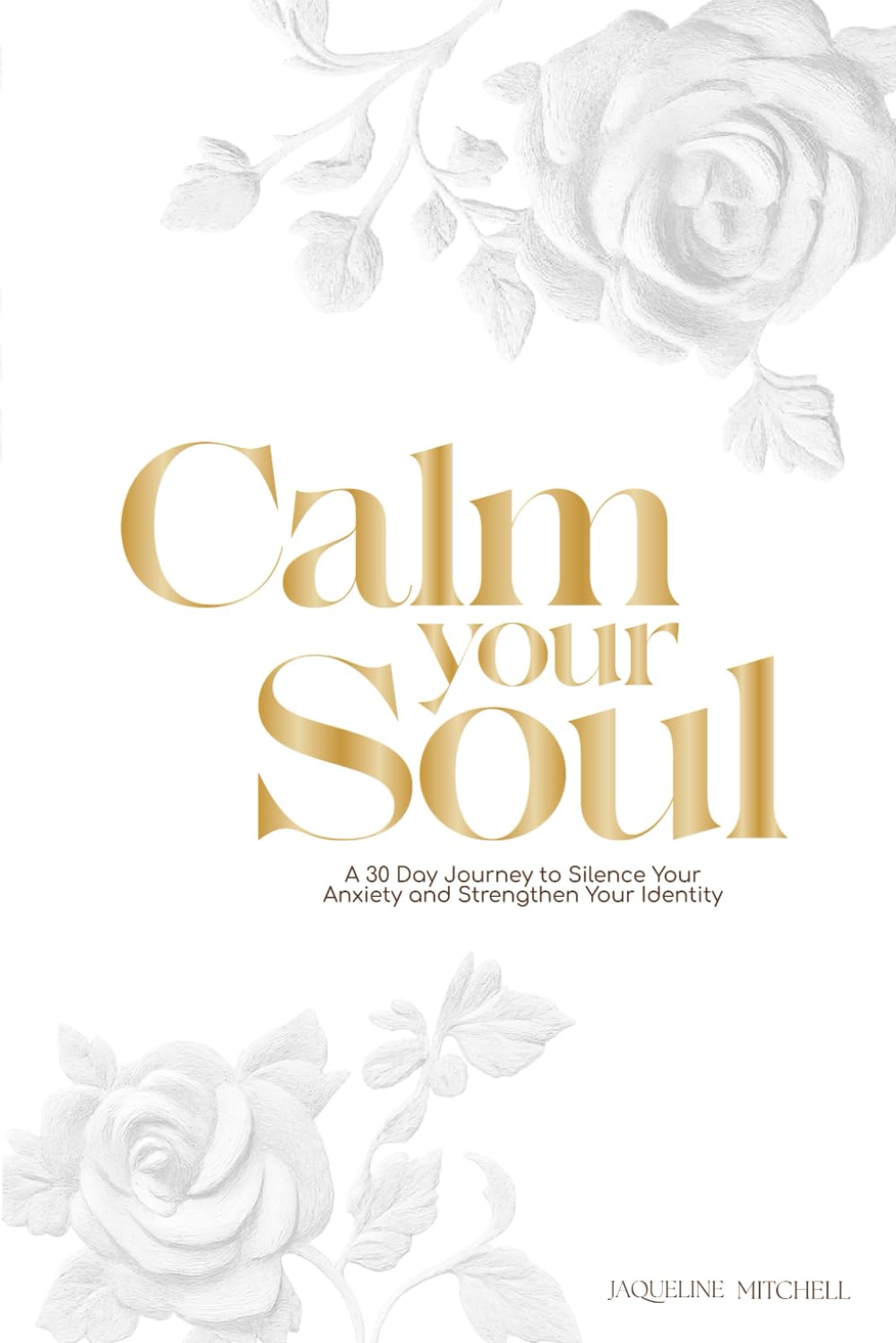 Calm, soul: A 30-Day Journey to Silence Your Anxiety and Strengthen Your Identity