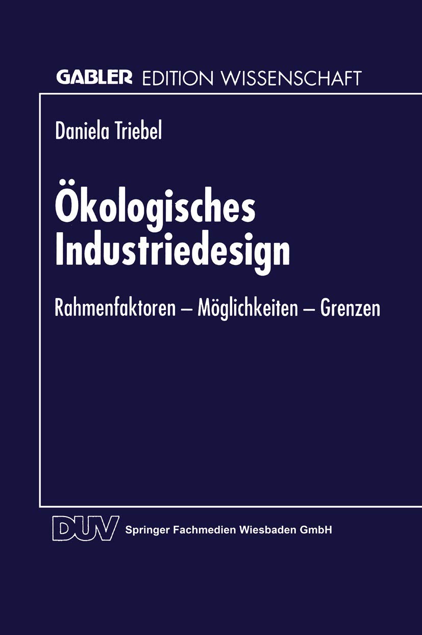 Ökologisches Industriedesign: Rahmenfaktoren ― Möglichkeiten ― Grenzen (Gabler Edition Wissenschaft)