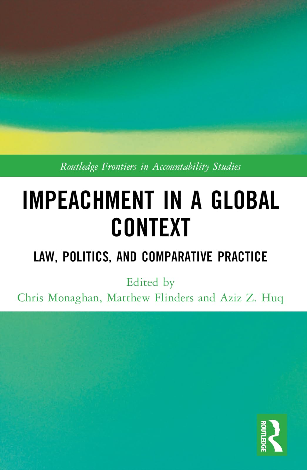 Impeachment in a Global Context: Law, Politics, and Comparative Practice (Routledge Frontiers in Accountability Studies)