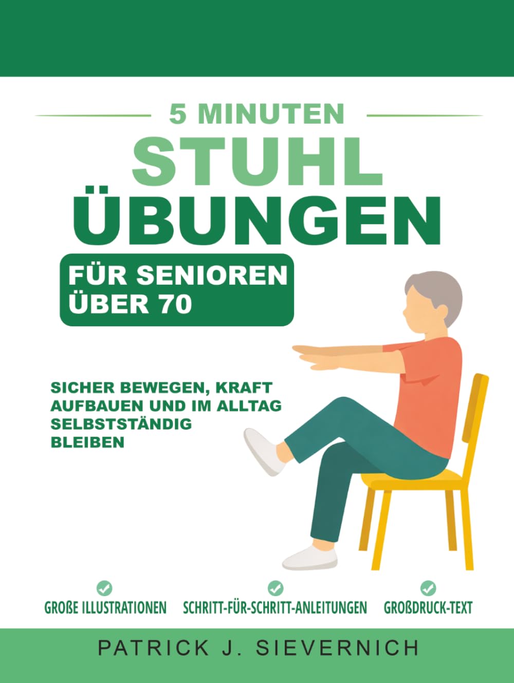 5 Minuten Stuhlübungen für Senioren über 70: Sicher bewegen, Kraft aufbauen und im Alltag selbstständig bleiben (Aktiv Bleiben für Senioren über 70)
