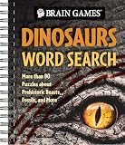 Brain Games - Dinosaurs Word Search (Plus Facts): More than 80 Puzzles About Prehistoric Beasts, Fossils, and...