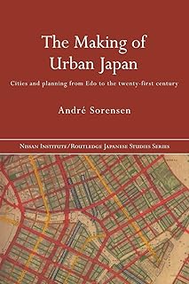 The Making of Urban Japan: Cities and Planning from Edo to the Twenty First Century