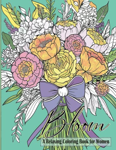 Bloom a Relaxing Coloring Book for Women: 50 Beautiful Peony Floral Designs for Anxiety and Stress Relief Including Patterns, Bouquets, Wreaths, and Cakes