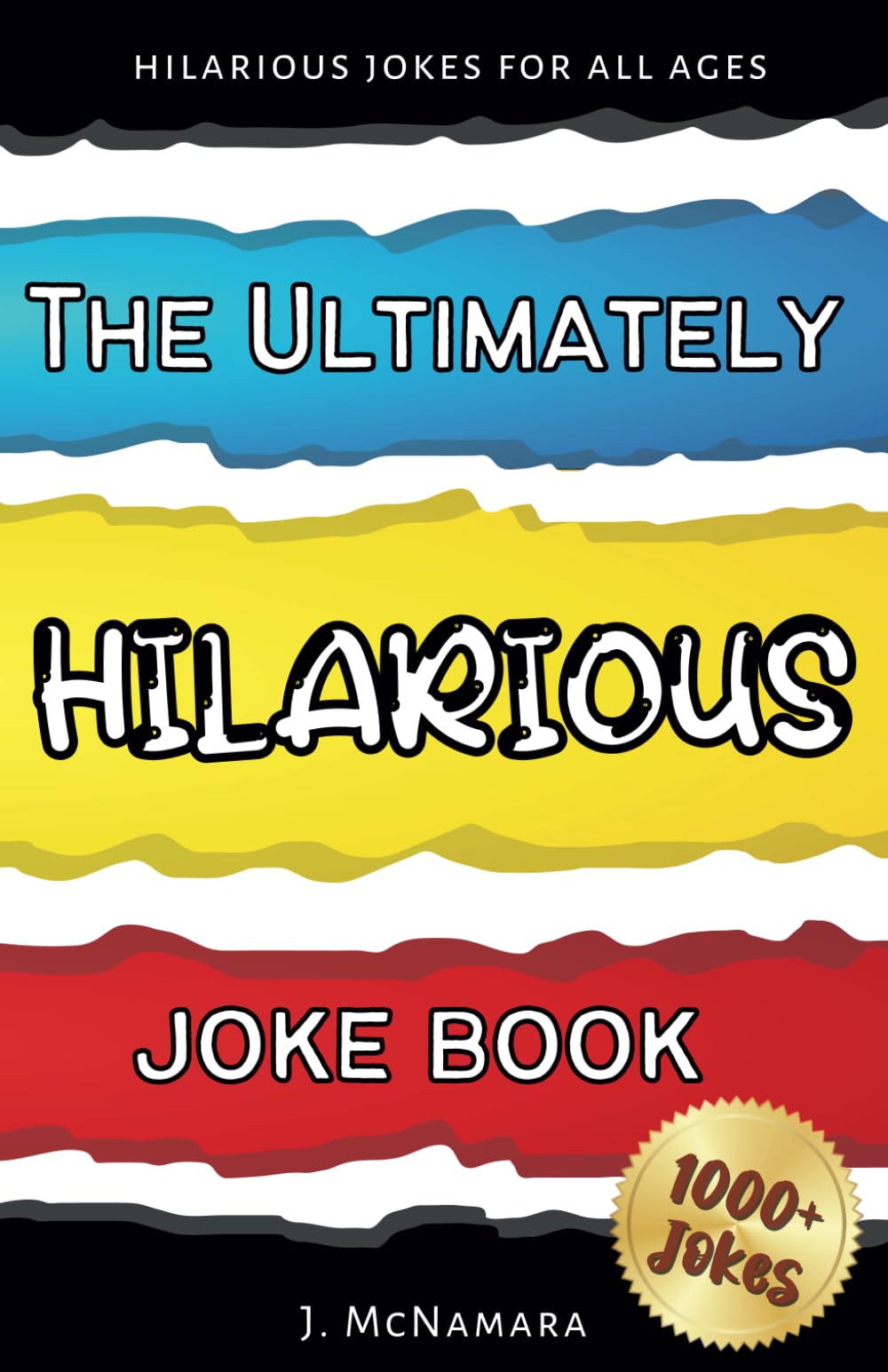 The Ultimately Hilarious Joke Book: Over 1000 Hilariously Funny Jokes For Kids Of All Ages (The ULTIMATE Kids Books)