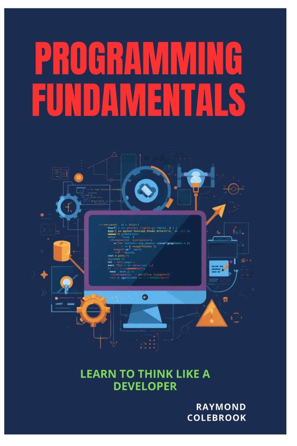 Programming Fundamentals: Learn to Think Like a Developer