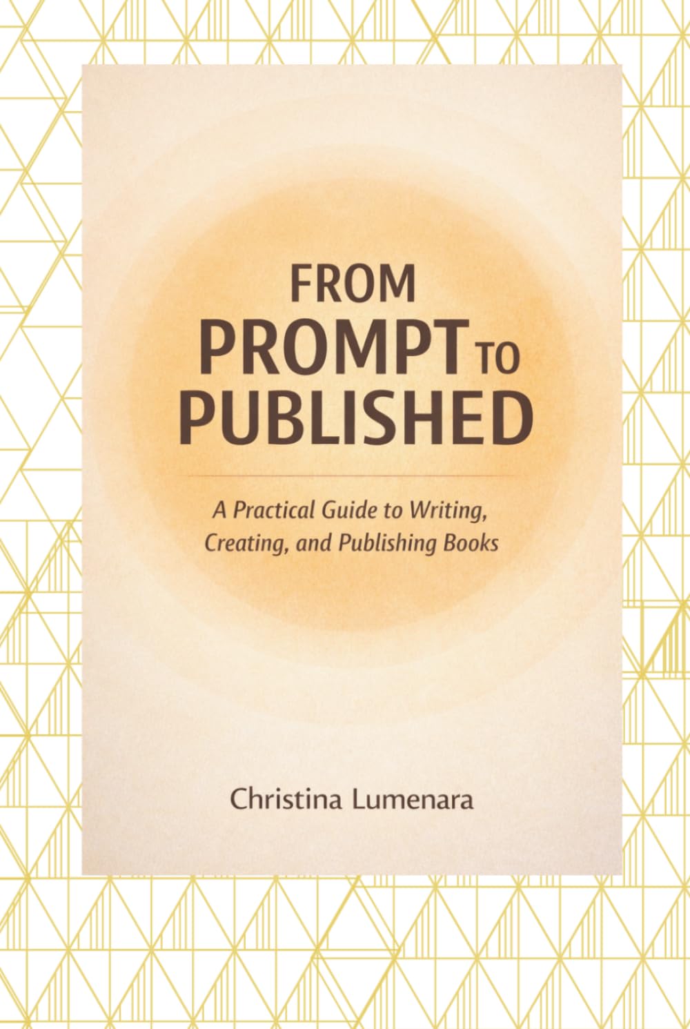 From Prompt to Published: A Practical Guide to Writing, Creating, and Publishing Books