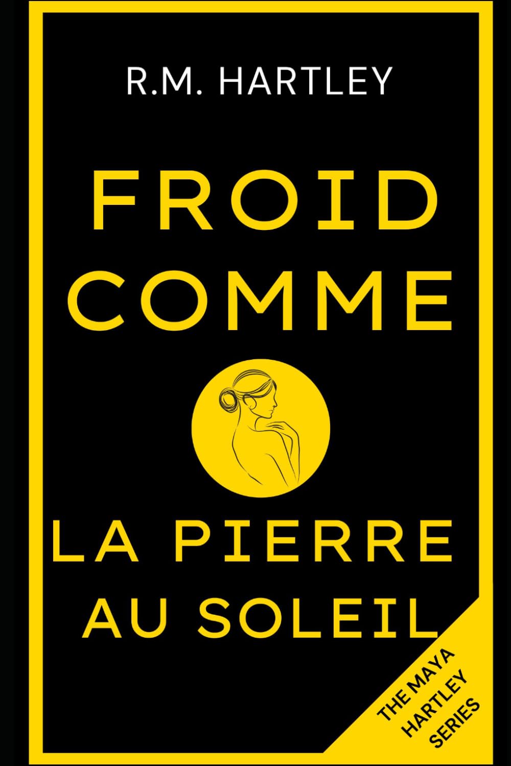 FROID COMME LA PIERRE AU SOLEIL: Un mystère de Maya Hartley